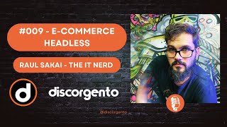 discorgento, episódio #009: #009 - E-Commerce Headless - Raul Sakai - @the_it_nerd - @discorgento