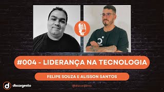 #004 - Liderança na tecnologia - Felipe Souza & Alisson Santos @mtmoderno - @discorgento 